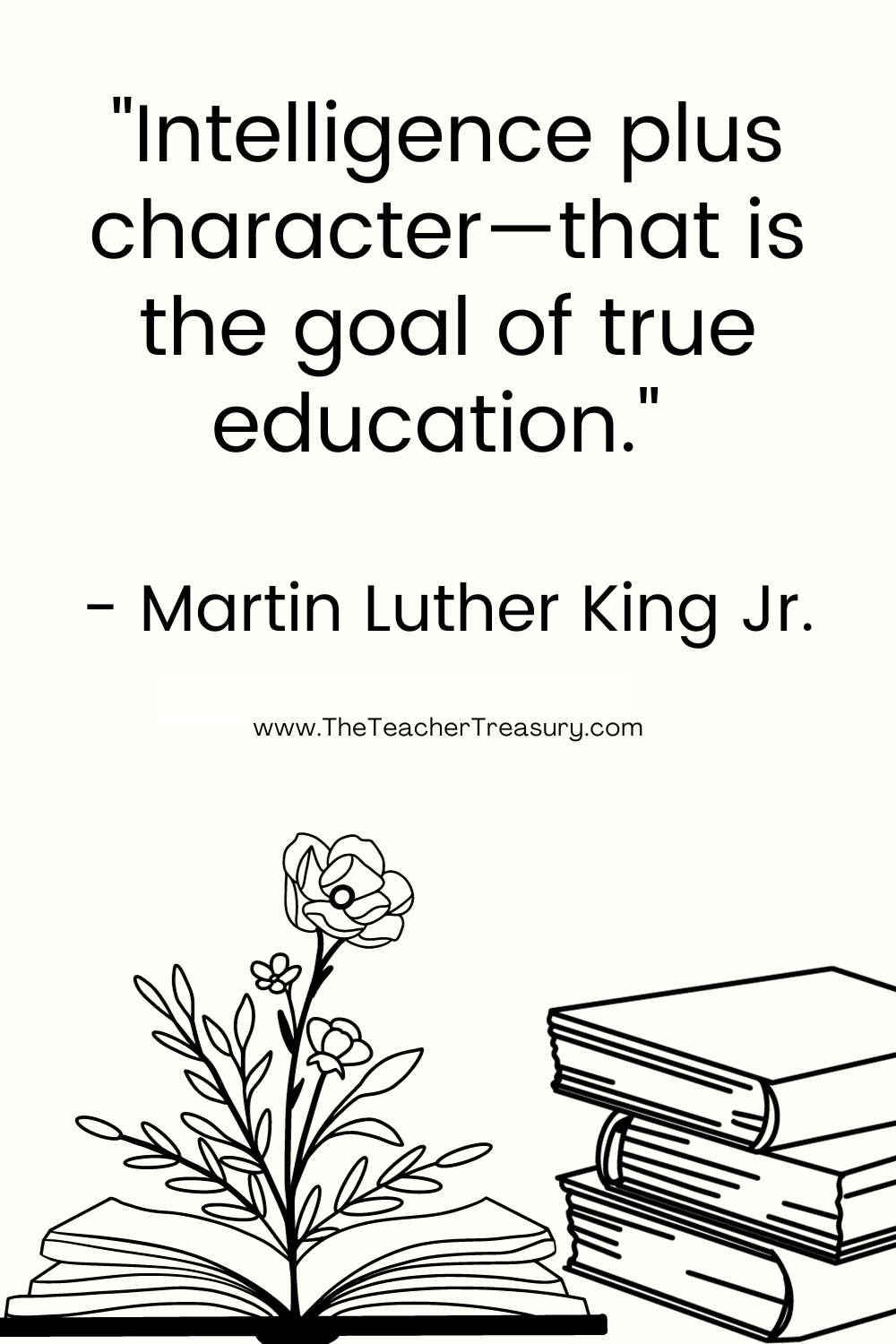 Intelligence plus character--that is the goal of true education. Martin Luther King Jr. 